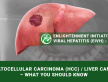 HEPATOCELLULAR CARCINOMA (HCC) / LIVER CANCER – WHAT YOU SHOULD KNOW